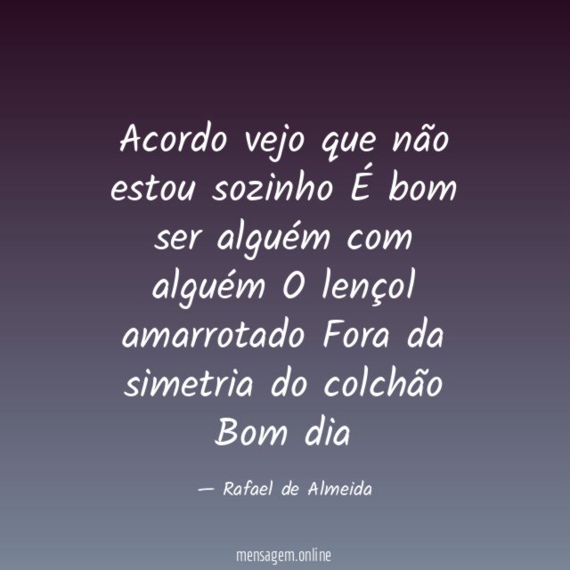 Acordo vejo que não estou sozinho É bom ser