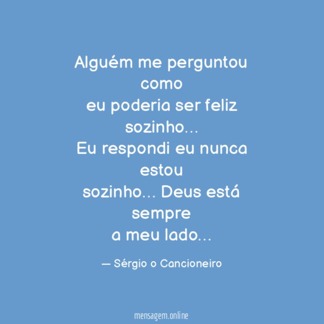Alguém me perguntou como eu poderia ser feliz sozinho