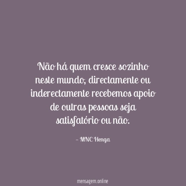 Não há quem cresce sozinho neste mundo