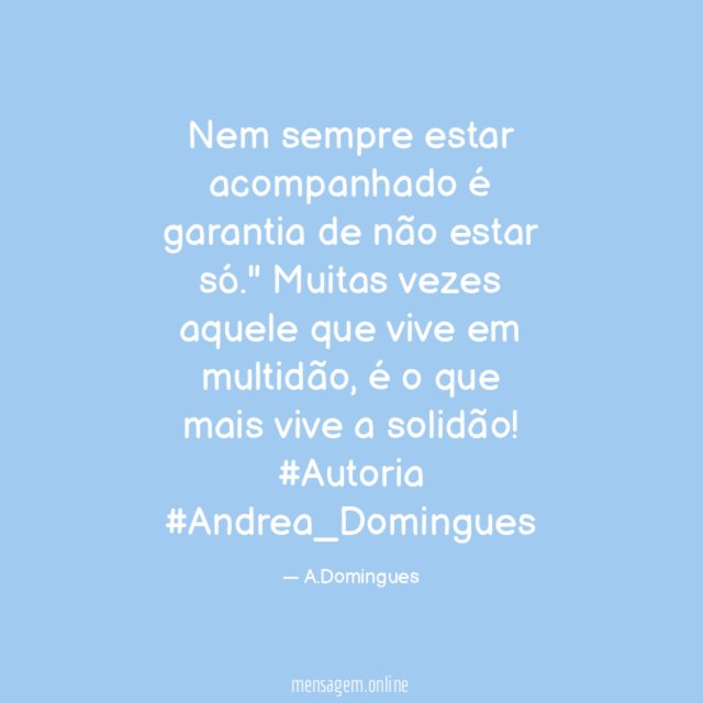 Nem sempre estar acompanhado é garantia de não estar só