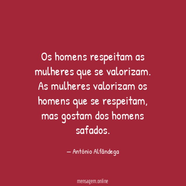 Os homens respeitam as mulheres que se valorizam