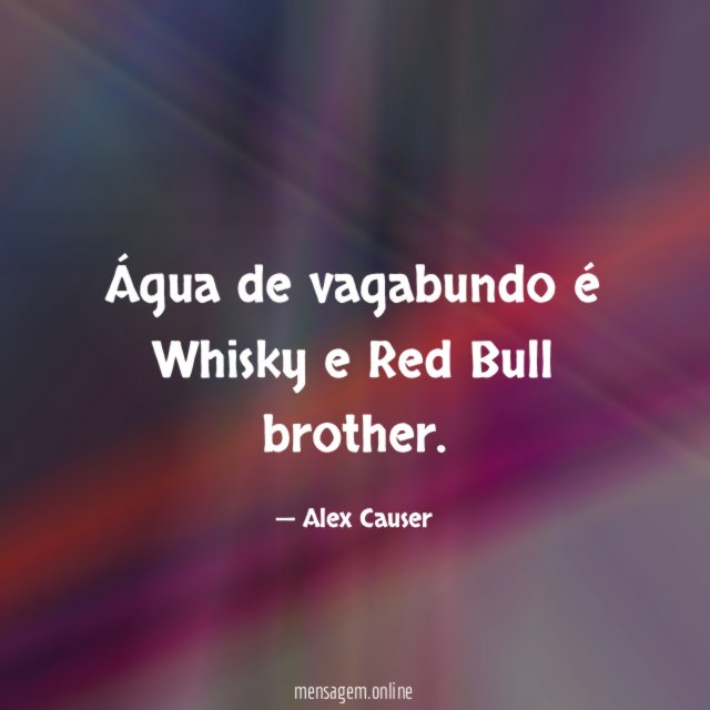 Água de vagabundo é Whisky e Red Bull brother