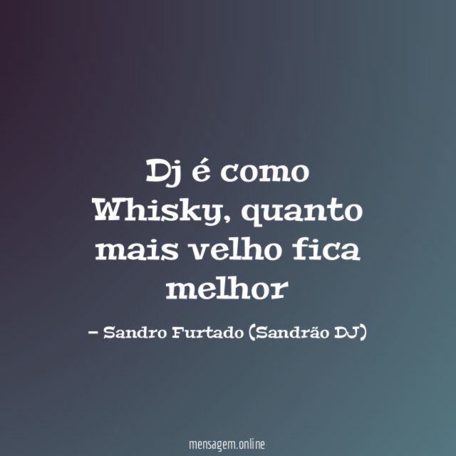 Dj é como Whisky