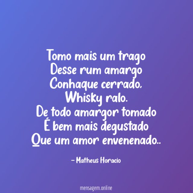Tomo mais um trago
Desse rum amargo
Conhaque cerrado,
Whisky ralo.