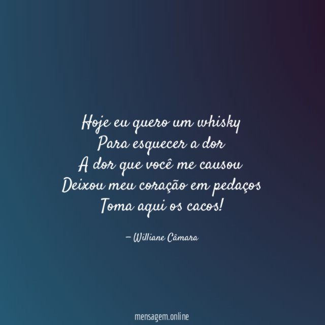 Hoje eu quero um whisky Para esquecer a dor A