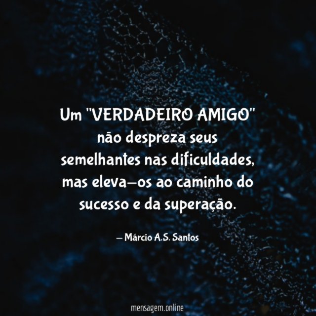 Um "VERDADEIRO AMIGO" não despreza seus semelhantes nas dificuldades