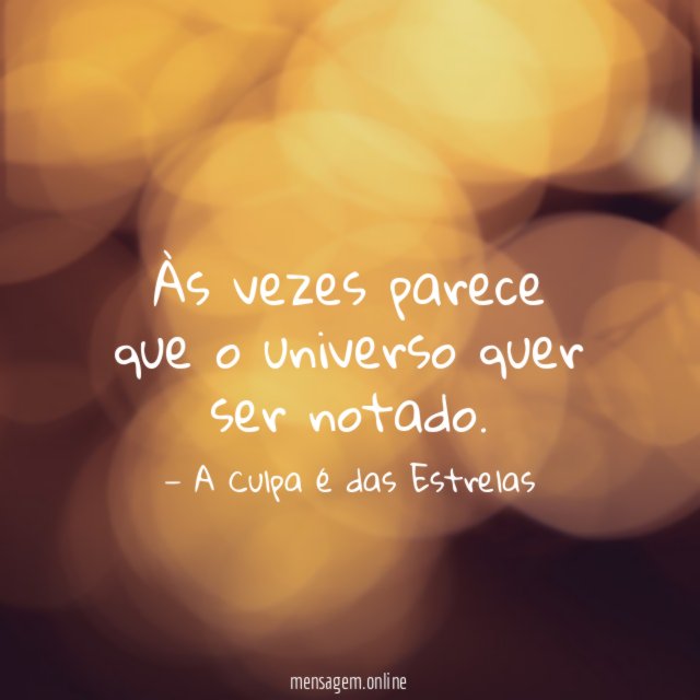 Às vezes parece que o universo quer ser notado