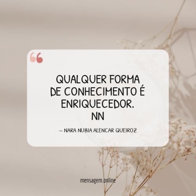 Qualquer forma de conhecimento é enriquecedor