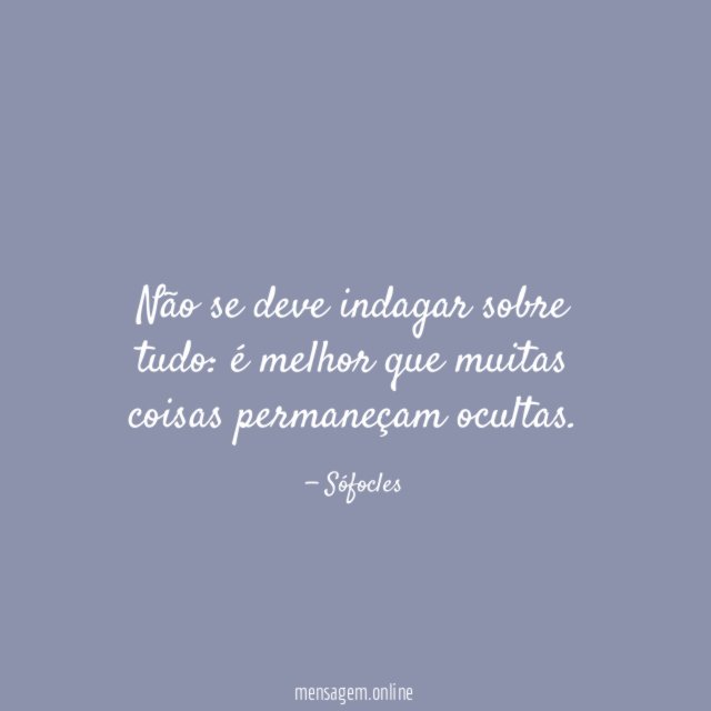 Não se deve indagar sobre tudo