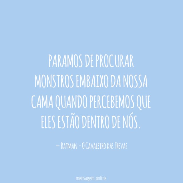 Paramos de procurar monstros embaixo da nossa cama