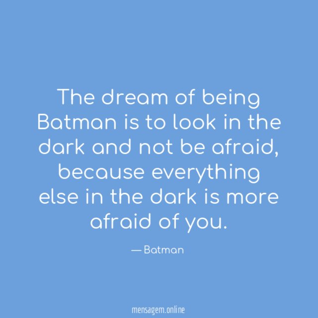 The dream of being Batman is to look