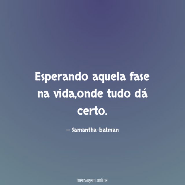 Esperando aquela fase na vida