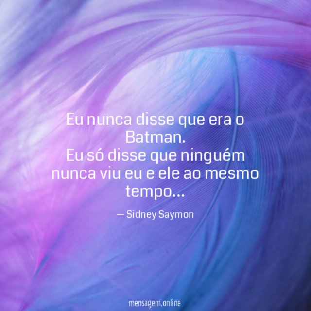 Eu nunca disse que era o Batman