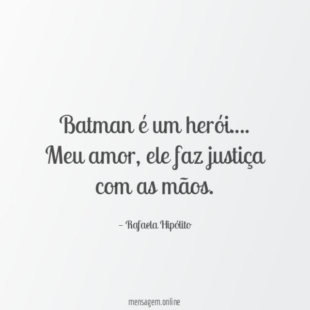 Batman é um herói. …