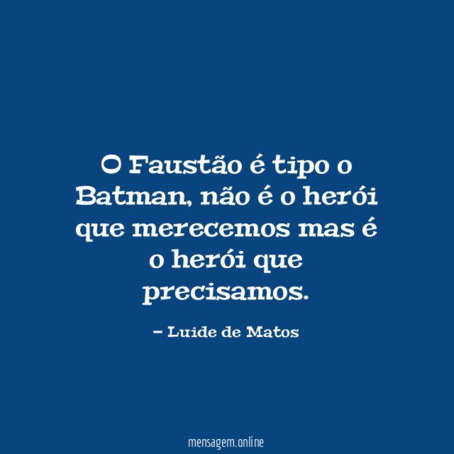 O Faustão é tipo o Batman