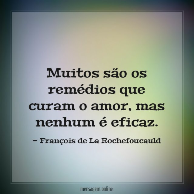 Muitos são os remédios que curam o amor