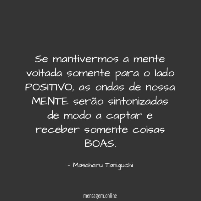 Se mantivermos a mente voltada somente para o lado POSITIVO