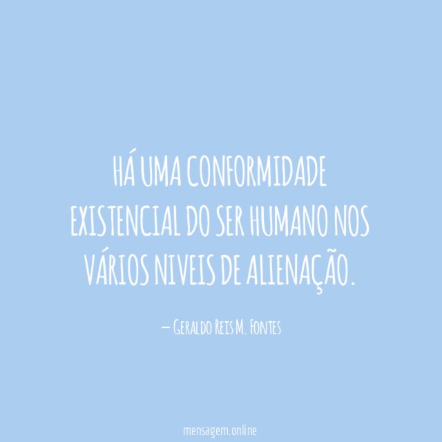 Há uma conformidade existencial do ser humano nos