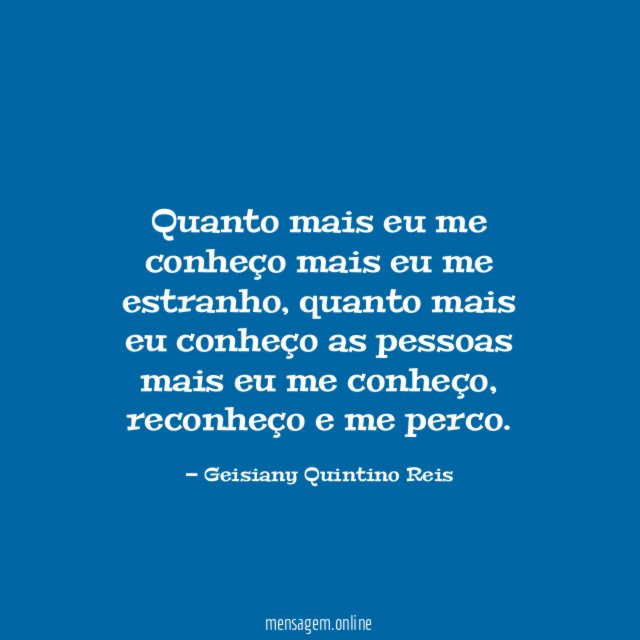 Quanto mais eu me conheço mais eu me estranho