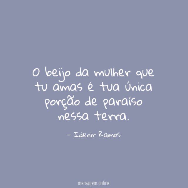 O beijo da mulher que tu amas é