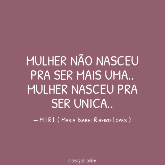 Mulher não nasceu pra ser mais uma