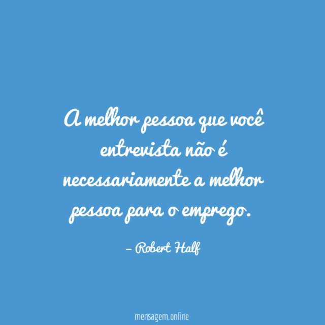 A melhor pessoa que você entrevista não é