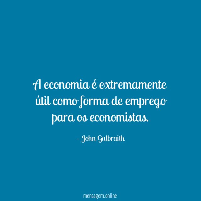 A economia é extremamente útil como forma de emprego para os economistas