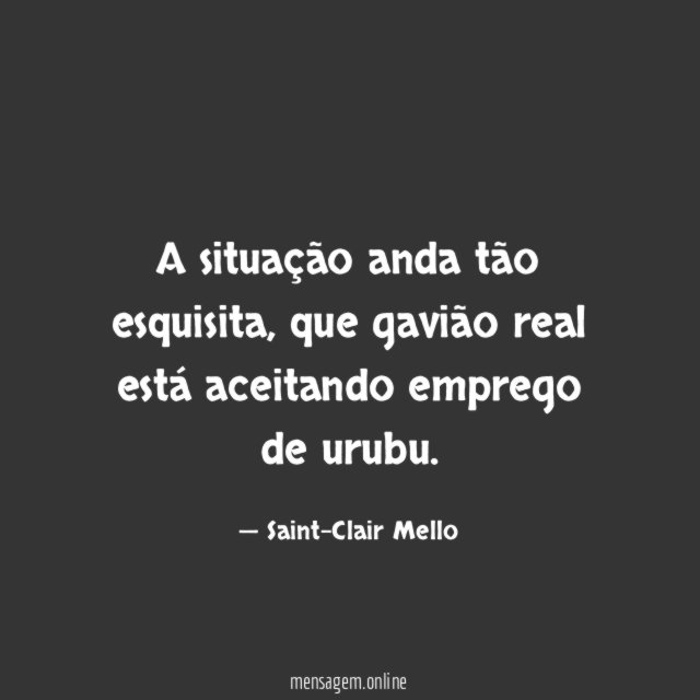 A situação anda tão esquisita