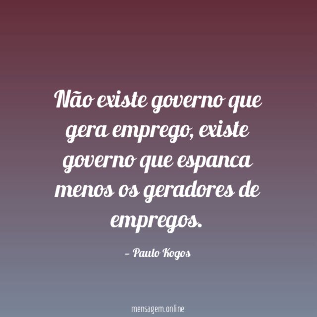 Não existe governo que gera emprego