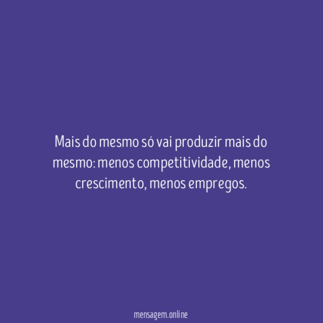Mais do mesmo só vai produzir mais do mesmo