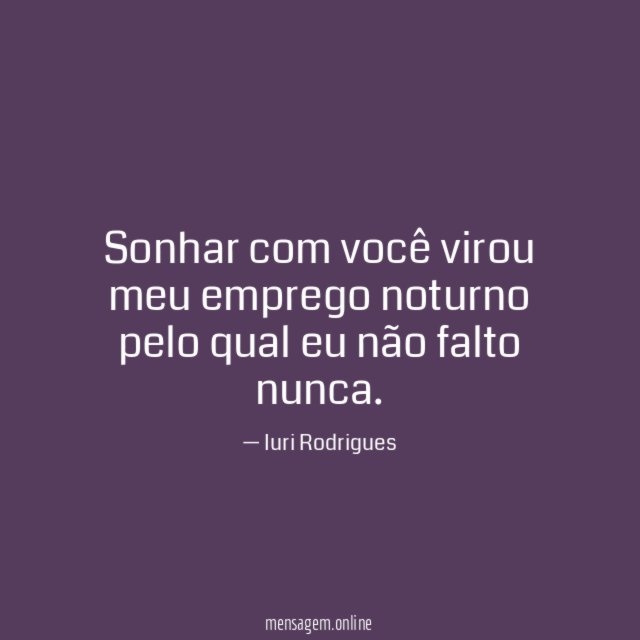 Sonhar com você virou meu emprego noturno pelo