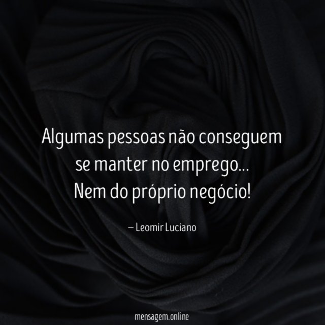 Algumas pessoas não conseguem se manter no emprego