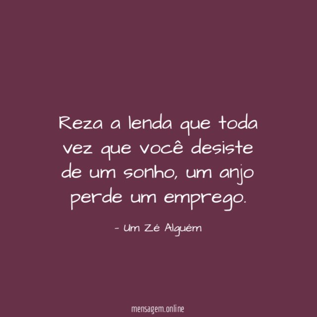 Reza a lenda que toda vez que você desiste de um sonho