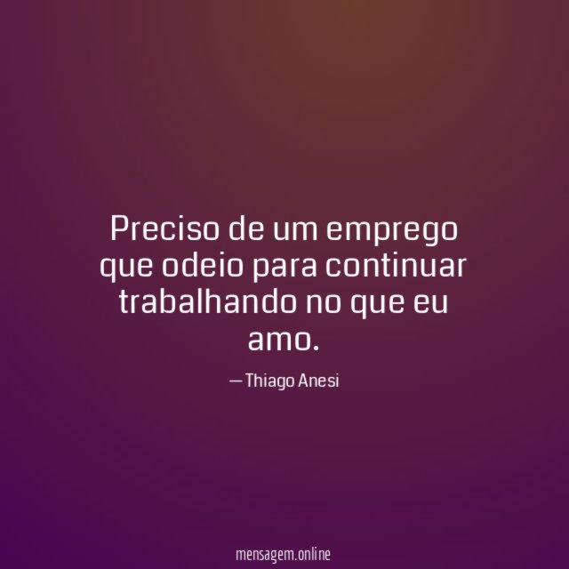 Preciso de um emprego que odeio para continuar