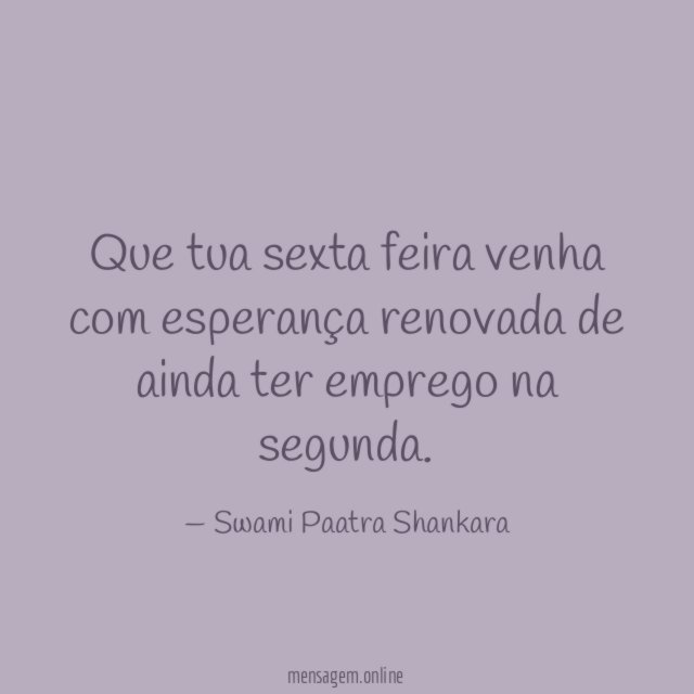 Que tua sexta feira venha com esperança renovada