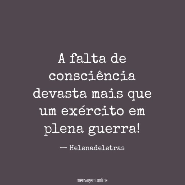 A falta de consciência devasta mais que um