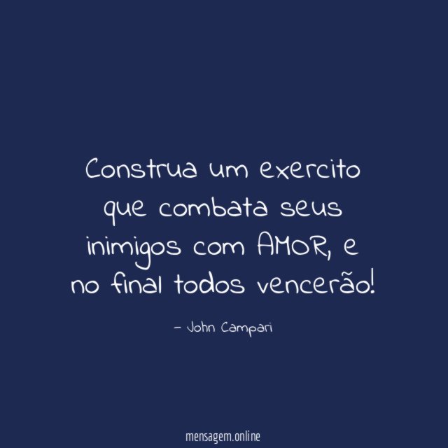 Construa um exercito que combata seus inimigos com AMOR