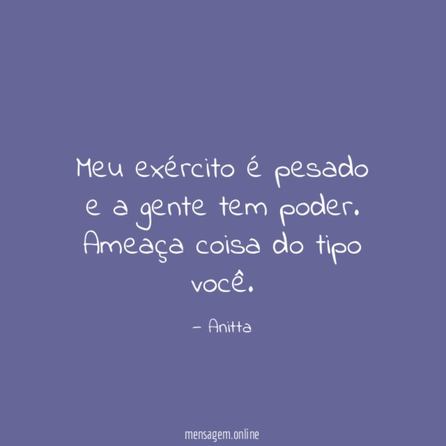 Meu exército é pesado e a gente tem poder