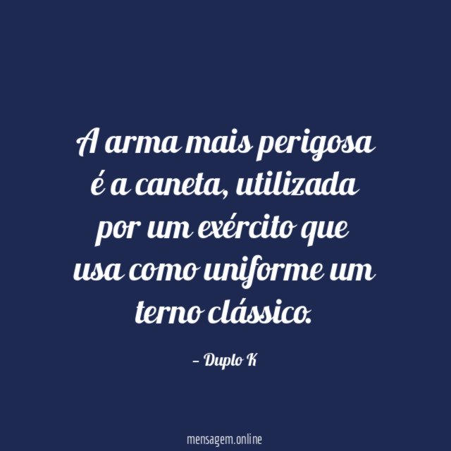 A arma mais perigosa é a caneta