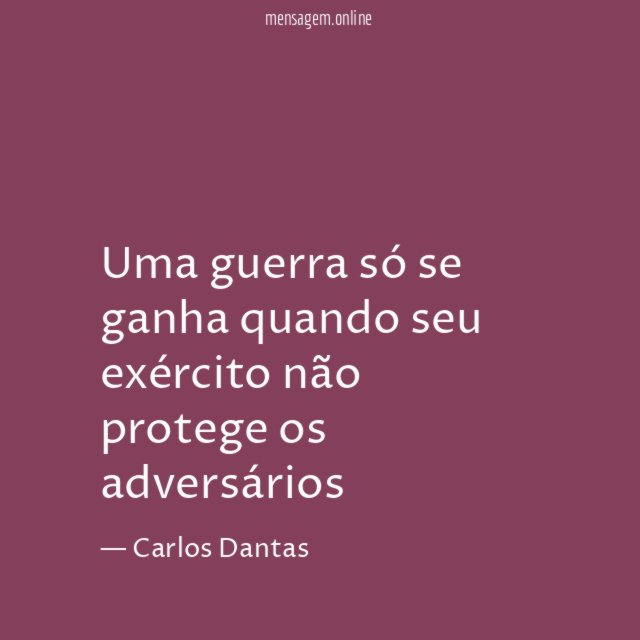 Uma guerra só se ganha quando seu exército