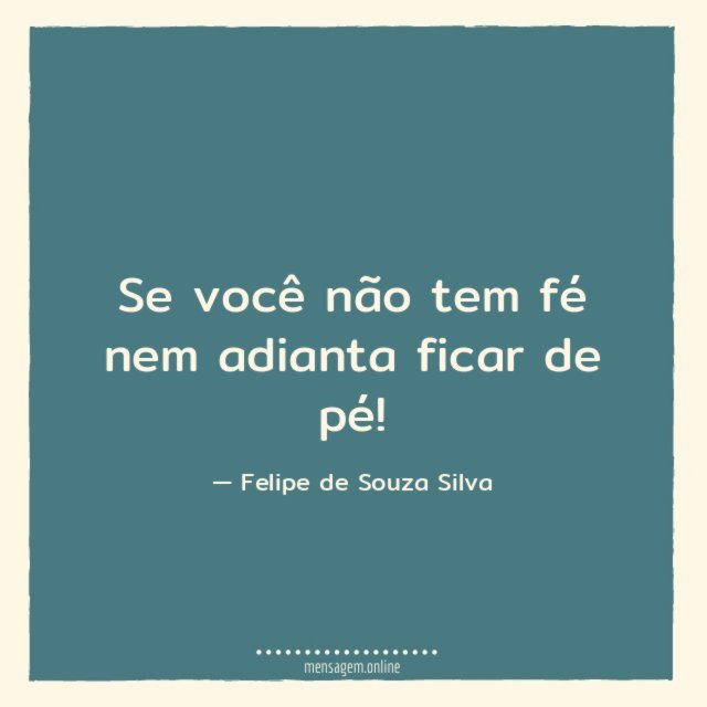 Se você não tem fé nem adianta ficar de pé