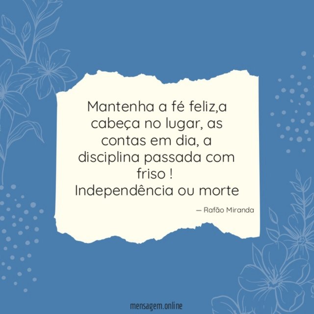 Mantenha a fé feliz,a cabeça no lugar ,as contas em dia ,a disciplina passada com friso!