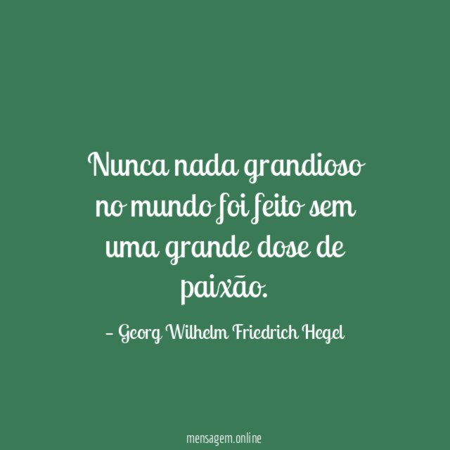 Nunca nada grandioso no mundo foi feito sem