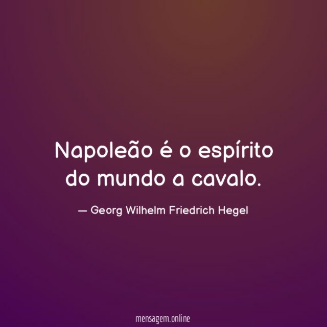 Napoleão é o espírito do mundo a cavalo