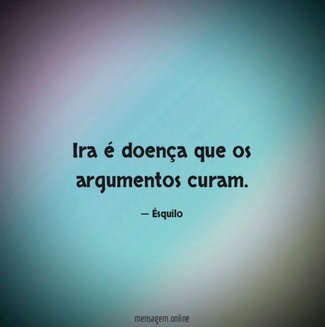 Ira é doença que os argumentos curam