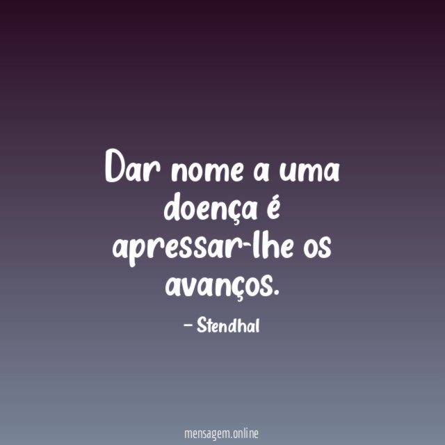 Dar nome a uma doença é apressar-lhe os avanços