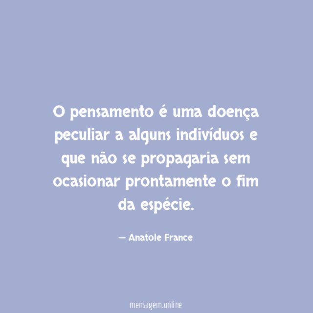 O pensamento é uma doença peculiar a alguns