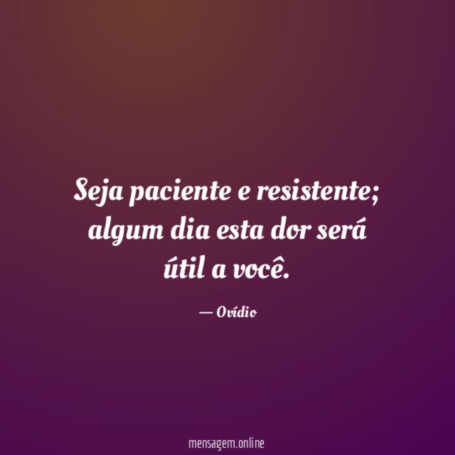 Seja paciente e resistente
