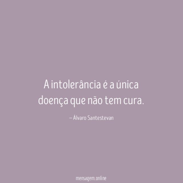 A intolerância é a única doença que não tem cura