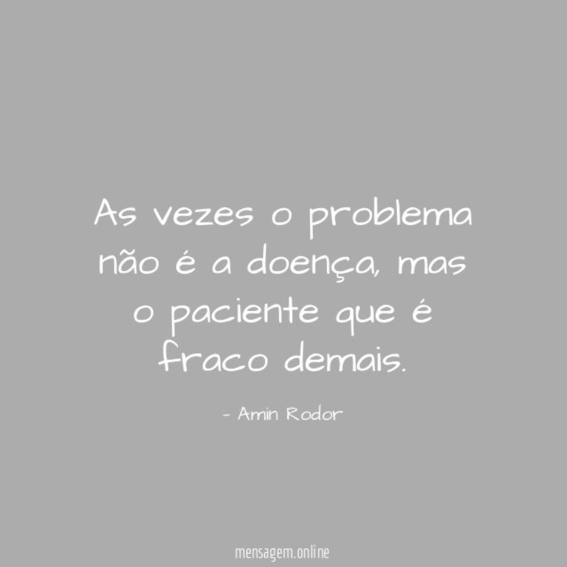 As vezes o problema não é a doença